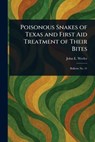 Poisonous Snakes of Texas and First Aid Treatment of Their Bites - John E. Werler - 9781023480277