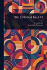 The Russian Ballet - A E (Alfred Edwin) Johnson ; René Bull - 9781023524612