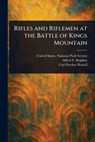 Rifles and Riflemen at the Battle of Kings Mountain - United States National Park Service - 9781023527057