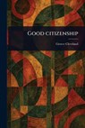 Good Citizenship - Grover Cleveland - 9781023538756