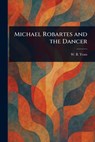 Michael Robartes and the Dancer - W. B. (William Butler) Yeats - 9781023542647