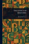The Ethics of Rhetoric - Richard M. Weaver - 9781023547321