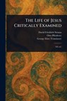 The Life of Jesus Critically Examined - David Friedrich Strauss - 9781023566315