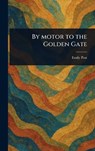 By Motor to the Golden Gate - Emily Post - 9781023567947