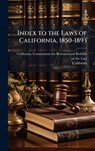 California: Index to the Laws of California, 1850-1893 - California - 9781023750547