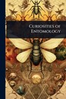 Curiosities of Entomology -  - 9781024096958