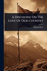 A Discourse On The Love Of Our Country - Richard Price - 9781024486261