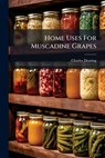 Home Uses For Muscadine Grapes - Charles Dearing - 9781024608861