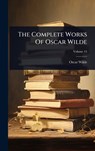 The Complete Works Of Oscar Wilde - Oscar Wilde - 9781024826494