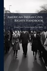 American Indian Civil Rights Handbook - United States Commission on Civil Rig - 9781025055619