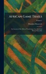African Game Trails - Theodore Roosevelt - 9781025261119