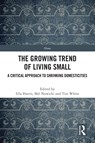 The Growing Trend of Living Small - Ella Harris ; Mel Nowicki ; Tim White - 9781032001692