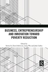 Business, Entrepreneurship and Innovation Toward Poverty Reduction - Steven Si ; David Ahlstrom ; Wei Jiang ; John Cullen - 9781032008516
