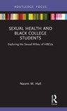Sexual Health and Black College Students - Naomi M. (Winston-Salem State University (WSSU) Hall - 9781032015705