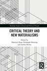 Critical Theory and New Materialisms - Hartmut (Friedrich-Schiller-Universitat Jena Rosa ; Christoph (Erfurt University Henning ; Arthur (University of Erfurt Bueno - 9781032020518