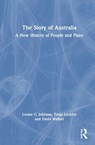 The Story of Australia - LOUISE (DEAKIN UNIVERSITY,  Australia) Johnson ; Tanja (La Trobe University, Melbourne, Australia) Luckins ; David (Deakin University, Australia) Walker - 9781032029504