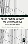 Sport, Physical Activity and Criminal Justice - Haydn (University of Bath Morgan ; Andrew (University of the West of England Parker - 9781032036861