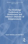 The Routledge Guidebook to Horkheimer and Adorno’s Dialectic of Enlightenment - Espen (Temple University Hammer ; Fred (University of Notre Dame Rush - 9781032048925