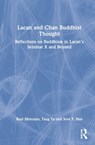 Lacan and Chan Buddhist Thought - RAUL (TRAINING ANALYST,  Lacanian School of Psychoanalysis, California, USA) Moncayo ; Yang (University of Southern California, Los Angeles, USA) Yu - 9781032056968