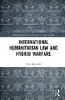 International Humanitarian Law and Hybrid Warfare - Piotr Lubinski - 9781032057170