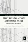 Sport, Physical Activity and Criminal Justice - Haydn (University of Bath Morgan ; Andrew (University of the West of England Parker - 9781032075846