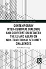 Contemporary Inter-regional Dialogue and Cooperation between the EU and ASEAN on Non-traditional Security Challenges - Naila Maier-Knapp - 9781032082172