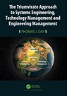 The Triumvirate Approach to Systems Engineering, Technology Management and Engineering Management - Thomas J. Day - 9781032104621