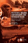 Pesticides, Organic Contaminants, and Pathogens in Air - James N. Seiber ; Thomas M. (School of Mathematical and Natural Sciences Cahill - 9781032108940