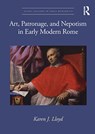 Art, Patronage, and Nepotism in Early Modern Rome - LLOYD,  Karen J. - 9781032119670