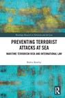Preventing Terrorist Attacks at Sea - Robin (Faculty of Law Bowley - 9781032124209