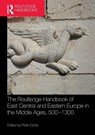 The Routledge Handbook of East Central and Eastern Europe in the Middle Ages, 500-1300 - Florin Curta - 9781032127828