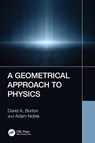 A Geometrical Approach to Physics - David A. Burton ; Adam Noble - 9781032129280