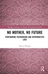 No Mother, No Future - Kailin Wright - 9781032146577