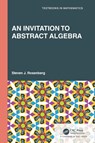 An Invitation to Abstract Algebra - Steven J. Rosenberg - 9781032171784