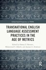 Transnational English Language Assessment Practices in the Age of Metrics - Osman Z. (Royal Commission for Yanbu Colleges and Institutes Barnawi ; Mohammed S. (King Abdul Aziz University Alharbi ; Ayman A. (King Abdul Aziz University Alzahrani - 9781032172330