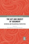 The Act and Object of Judgment - Brian Ball ; Christoph Schuringa - 9781032178332