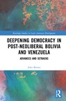 Deepening Democracy in Post-Neoliberal Bolivia and Venezuela - JOHN (JOHN RUSSELL BROWN IS PROFESSOR OF THEATRE AT THE UNIVERSITY OF MICHIGAN,  Ann Arbor and has taught in the past at a variety of colleges including New York University and Stanford University.) Brown - 9781032201481