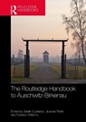 The Routledge Handbook to Auschwitz-Birkenau - Sarah M. (Northwestern University Cushman ; Joanne (University of Kent at Canterbury Pettitt ; Dominic (Northumbria University Williams - 9781032202440