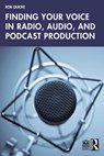 Finding Your Voice in Radio, Audio, and Podcast Production - Rob Quicke - 9781032204765