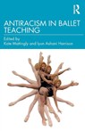Antiracism in Ballet Teaching - Kate Mattingly ; Iyun Ashani Harrison - 9781032254197