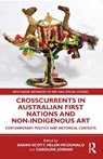 Crosscurrents in Australian First Nations and Non-Indigenous Art - Sarah (Australian National University Scott ; Helen (University of Melbourne McDonald ; Caroline (La Trobe University Jordan - 9781032257389