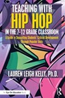 Teaching with Hip Hop in the 7-12 Grade Classroom - Lauren Kelly - 9781032258010