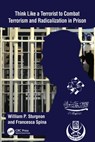 Think Like a Terrorist to Combat Terrorism and Radicalization in Prison - WILLIAM P. STURGEON ; FRANCESCA (SPRINGFIELD COLLEGE,  USA) Spina - 9781032259796
