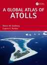 A Global Atlas of Atolls - Walter M. (Florida International Univ.) Goldberg ; Eugene C. (Univ. of Kansas) Rankey - 9781032262468
