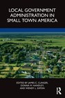 Local Government Administration in Small Town America - James C. (Murray State University Clinger ; Donna M. (Southern Utah University Handley ; Wendy L. (Franklin University Eaton - 9781032263281