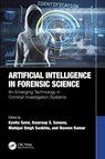 Artificial Intelligence in Forensic Science - Kavita (Galgotias University Saini ; Swaroop S. (JSPM University Sonone ; Mahipal Singh (Chandigarh University Sankhla - 9781032263366