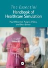 The Essential Handbook of Healthcare Simulation - Paul (Irish Centre for Applied Patient Safety and Simulation O'Connor ; Angela (University of Galway O’Dea ; Dara (Irish Centre for Applied Patient Safety and Simulation Byrne - 9781032279930