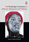 The Routledge Companion to African Diaspora Art History - Eddie (University of Texas at Austin Chambers - 9781032280547