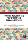 Toward a More Strategic View of Strategic Planning Research - John M. (Humphrey School of Public Affairs Bryson ; Lauren Hamilton Edwards ; David M. Van Slyke - 9781032281384