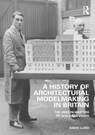 A History of Architectural Modelmaking in Britain - David Lund - 9781032286785